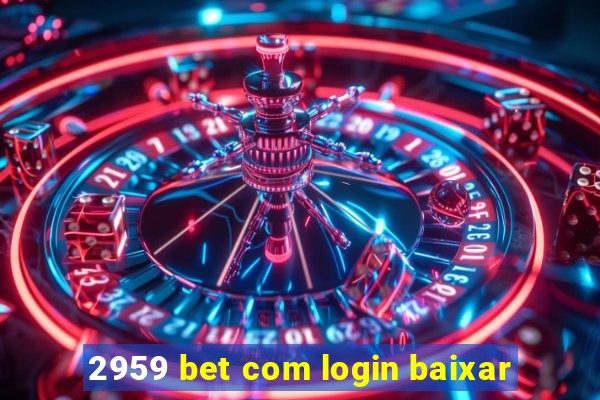 2959 bet com login baixar